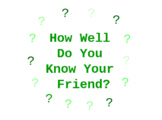 How Well Do You Know Your Friend? Icebreaker Activity