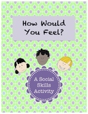 How Would You Feel?: A Social Skills Activity