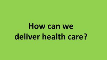 Preview of How can we deliver health care?