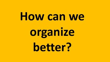 Preview of How can we organize better?