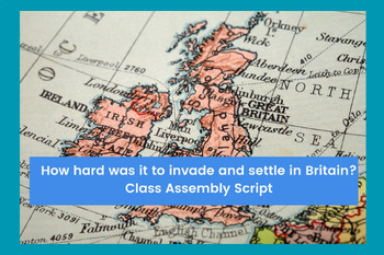 Preview of How hard was it to invade and settle in Britain? Class Assembly Script