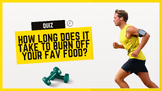 How long does it take to burn off your fav food? QUIZ