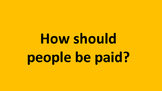 How should people be paid?