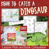 How to Catch a Dinosaur Lesson Plan, Book Companion, and Craft