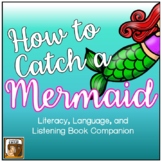 How to Catch a Mermaid:  Literacy, Language and Listening 