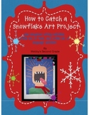 How to Catch a Snowflake Art Project and Much More!