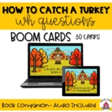 How to Catch a Turkey- WH Questions- Boom Cards- Speech & 