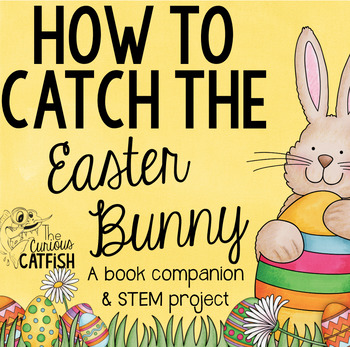 Preview of How to Catch the Easter Bunny: Book Companion and STEM Challenge