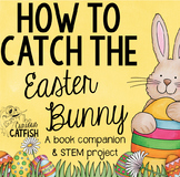 How to Catch the Easter Bunny: Book Companion and STEM Challenge