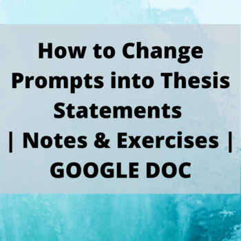 Preview of How to Change Prompts into Thesis Statements | Notes & Exercises | GOOGLE DOC