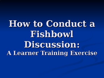 Preview of How to Conduct a Fishbowl Discussion: A Learner Training  Presentation