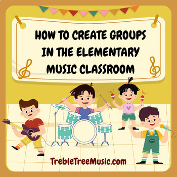 Preview of How to Create Groups in the Elementary Music Classroom Treble Tree Music