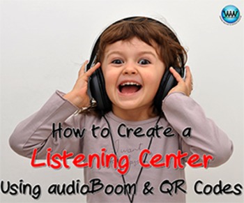 Preview of How to Create a Listening Center Using the Audioboom App & QR Codes