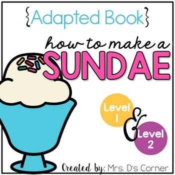 Preview of How to Make an Ice Cream Sundae Adapted Books [Level 1 and Level 2]