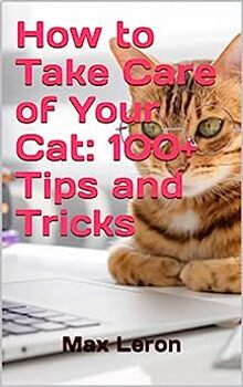 Preview of How to Take Care of Your Cat: 100+ Tips and Tricks (Pets)