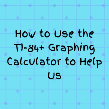 Preview of How to Use the TI-84+ Graphing Calculator to Help Us