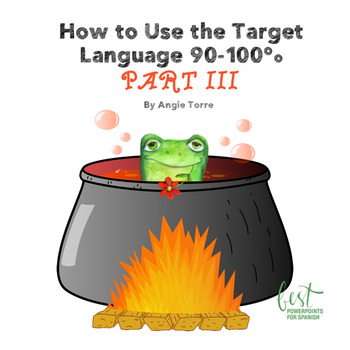 Preview of How to Use the Target Language 90-100%- PART THREE
