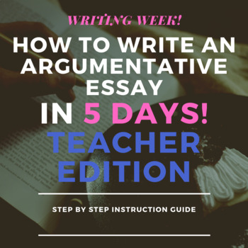 Preview of How to Write an Argumentative Essay in 5 Days! Teacher's Edition