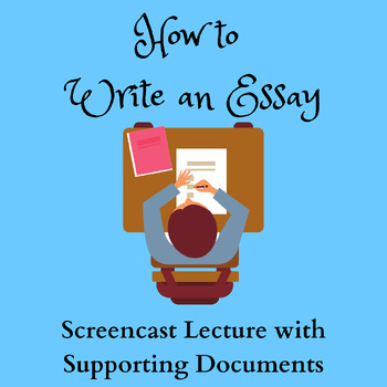 Preview of How to Write an Essay | Video Screencast Lecture and Supporting Documents
