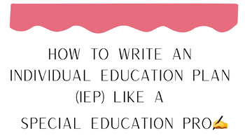 Preview of How to Write an Individual Education Plan (IEP) like a Special Education PRO
