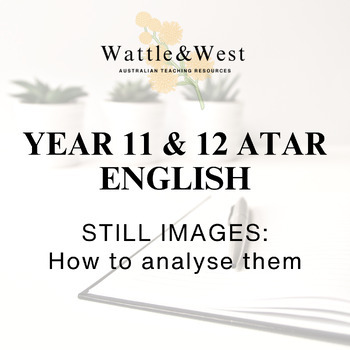 Preview of STILL IMAGES: How to analyse them  - 11 & 12 ATAR English