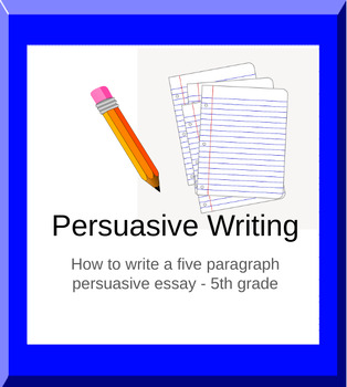 Preview of How to write a persuasive five paragraph essay - 5th grade