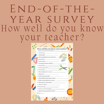 Preview of How well do you know your teacher? End of the year survey