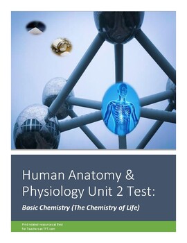 Preview of Human Anatomy & Physiology Unit 2 Test: Basic Chemistry (The Chemistry of Life)