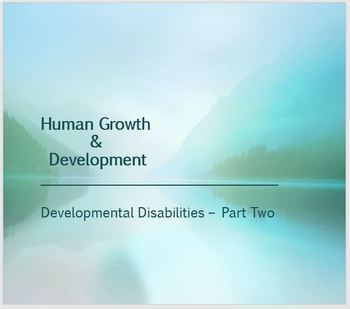 Preview of Human Growth & Development: Developmental Disabilities (Part Two) Pre-med