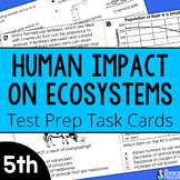 Human Impact on Ecosystems Test Prep Task Cards + Digital 
