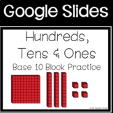Hundreds, Tens & Ones Base 10 Block Google Slides Activity