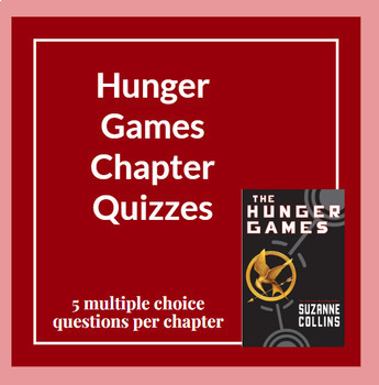 The Hunger Games Quizzes & Final Exam - Chapters 1-27 with Answer Key
