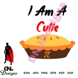 I Am A Cutie Pi Cut File Pack