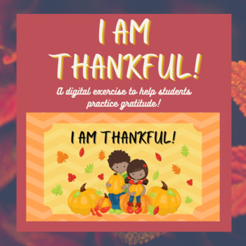 Preview of I Am Thankful!  A digital exercise to help students practice gratitude!