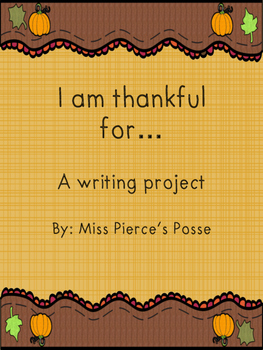 Download I Am Thankful For... A writing project by Miss Pierce's Posse | TpT