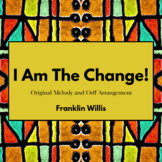 I Am The Change! Original Melody and Orff Arrangement