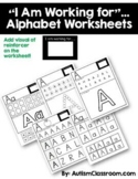 I Am Working for…Alphabet Worksheets (Autism, Special Educ