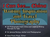 I Can See...China. Writing Prompts and Travel Photography (PPT)