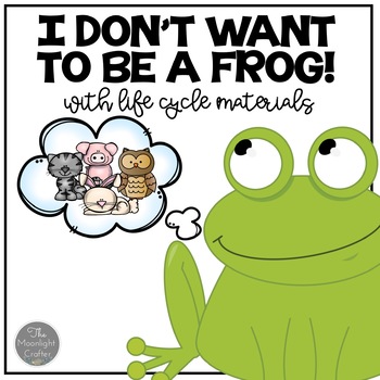 Preview of I Don't Want to be a Frog Book Companion Frog Life Cycle