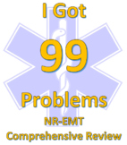 I Got 99 Problems- EMT Study Tool and Review for The  Nati