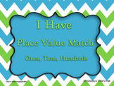 I Have Matching Game **Place Value ones, tens, and hundreds