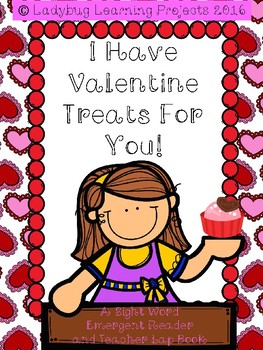 Preview of I Have Valentine Treats For You!  (A Sight Word Reader and Teacher Lap Book)