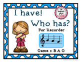 I Have! Who Has!  Recorder Game 1: BAG