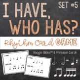 I Have, Who Has Rhythm Reading Game - Set 5