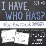 I Have, Who Has Rhythm Reading Game - Set 6