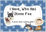 I Have, Who Has Stone Fox- A whole class reading game!