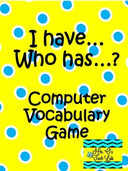 Preview of I Have Who Has?  Technology and Computer Vocabulary Game