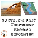I Have, Who Has?  Weathering Erosion Deposition