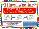 I Have...Who Has? EDITABLE Game Templates for Personal or 