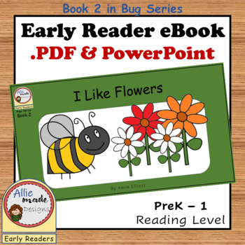 Preview of I Like Flowers eBook #2 | PPT and PDF | Bugs Series | PreK - 1st Grade